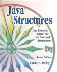 Java Structures: Data Structures in Java for the Principled ProgrammerInternational edition; Duane A. Bailey; 2003