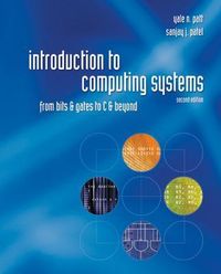Introduction to Computing Systems: From Bits & Gates to C & Beyond; Yale N. Patt; 2003