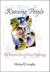 Knowing People: The Personal Use of Social Psychology; Michael J. Lovaglia; 2000