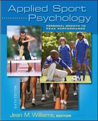 Applied Sport Psychology: Personal Growth to Peak Performance; Jean Williams; 2009