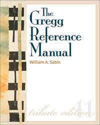 The Gregg Reference Manual: A Manual of Style, Grammar, Usage, and Formatting Tribute Edition; William Sabin; 2010