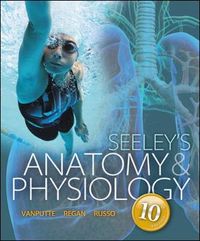 Seeley's Anatomy & Physiology; Cinnamon Vanputte, Regan Jennifer, Andrew F. Russo, Tate Philip, Stephens Trent D., Seeley Rod R.; 2013
