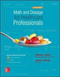 Math and Dosage Calculations for Healthcare Professionals; Kathryn A. Booth, James Whaley; 2015