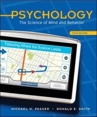Psychology: The Science of Mind and Behavior; Michael W Passer; 2010