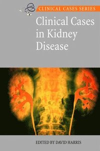 Clinical Cases in Kidney Disease; David Harris; 2008