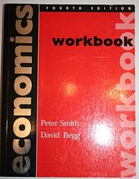Economics Workbook; Peter Smith, David K H Begg; 1994