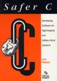 Safer C: Developing Software for High-Integrity and Safety-Critical Systems; Les Hatton; 1994