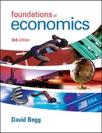 FOUNDATIONS OF ECONOMICS; DAVID K.H. BEGG; 2006