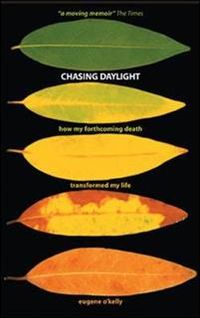 Chasing Daylight. How My Forthcoming Death Transformed My Life (UK Edition); Eugene O'Kelly; 2007