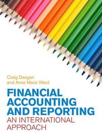 Financial Accounting and Reporting: An International Approach; Anne Marie Ward; 2013