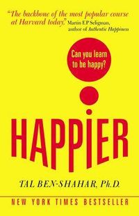 Happier: Can you learn to be Happy?; Tal Ben-Shahar; 2008