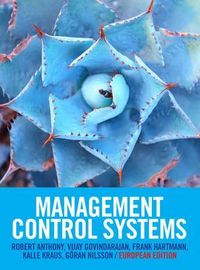 Management Control Systems; Robert Anthony, Vijay Govindarajan, Frank Hartmann, Kalle Kraus, Göran Nilsson; 2014