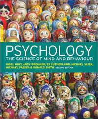 Psychology: The Science of Mind and Behaviour; Holt Nigel, Bremner Andy, Sutherland Ed, Vliek Michael, Michael Passer, Ronald Smith; 2012