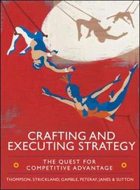 Crafting and Executing Strategy: The Quest for Competitive Advantage: Concepts and Cases; Arthur Thompson Jr; 2013