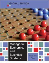 Managerial Economics and Business Strategy - Global Edition; Michael Baye; 2013