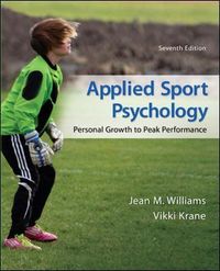 Applied Sport Psychology: Personal Growth to Peak Performance; Jean Williams; 2014