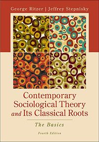 Contemporary Sociological Theory and Its Classical Roots: The Basics; George Ritzer, Jeff Stepnisky; 2012