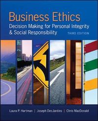 Business Ethics: Decision Making for Personal Integrity & Social Responsibility; Hartman Laura P., Joseph R. Desjardins, Macdonald Chris; 2013