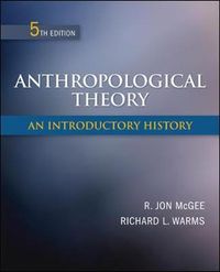 Anthropological Theory: An Introductory History; R. Jon Mcgee, Richard Warms; 2011