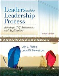 Leaders and the Leadership Process; Jon Pierce, John Newstrom; 2010