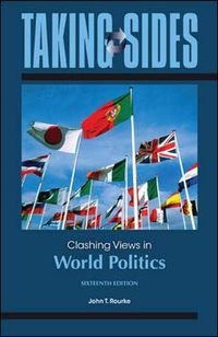 Taking Sides: Clashing Views in World Politics; John T Rourke; 2013