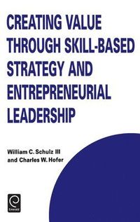 Creating Value through Skill-Based Strategy and Entrepreneurial Leadership; W C Schulz, C W Hofer, Howard Thomas; 1999