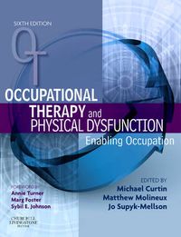 Occupational Therapy and Physical Dysfunction; Michael Curtin, Matthew Molineux, Jo-anne Supyk-Mellson; 2009
