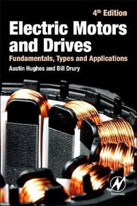 Electric Motors and Drives: Fundamentals, Types and Applications; Austin Hughes, Bill Drury; 2013