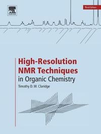 High-Resolution NMR Techniques in Organic Chemistry; Timothy D W Claridge; 2016