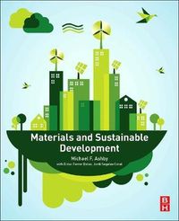 Materials and Sustainable Development; Michael F Ashby; 2015