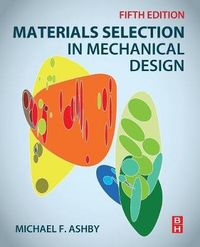 Materials Selection in Mechanical Design; Michael F Ashby; 2016
