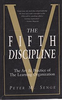 The Fifth Discipline: The Art and Practice of the Learning Organization; Peter M. Senge; 0