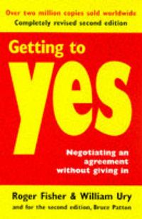 Getting to yes : negotiating an agreement without giving in; Roger Fisher; 1996