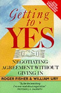 Getting to yes : negotiating agreement without giving in; Roger Fisher; 1987