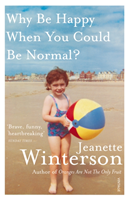 Why Be Happy When You Could Be Normal?; Jeanette Winterson; 2012