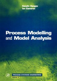 Process Modelling and Model Analysis; Ian T Cameron; 2001