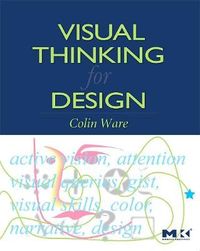 Visual Thinking: for Design; Colin Ware; 2008