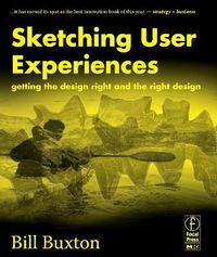 Sketching User Experiences: Getting The Design Right And The Right Design; Bill Buxton; 2007