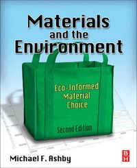 Materials and the Environment: Eco-informed Material Choice; Michael F Ashby; 2012