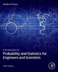 Introduction to Probability and Statistics for Engineers and Scientists; Ross Sheldon M.; 2014