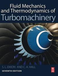 Fluid Mechanics and Thermodynamics of Turbomachinery; S Larry Dixon; 2013