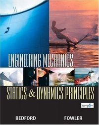 Engineering Mechanics-Statics and Dynamics Principles; Anthony M Bedford; 2002