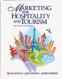 Marketing for Hospitality and Tourism; Philip Kotler, John R. Bowen, James Makens; 1998