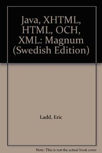 Java,XHTML,HTML och XML-Magnum (Swedish); Eric Ladd, Jim O'Donnell; 2005