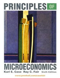 Principles of Microeconomics; Karl E. Case, Ray C. Fair; 2001