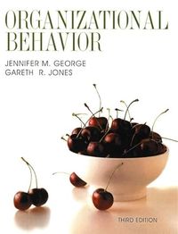 Understanding and Managing Organizational Behavior; Jennifer M. George, Gareth R. Jones; 2001