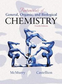 Fundamentals of General, Organic and Biological Chemistry; John E. McMurry, Mary E. Castellion; 2002