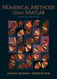 Numerical Methods Using Matlab; John Mathews, Kurtis Fink; 2004