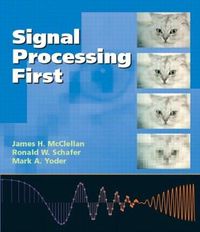 Signal Processing First; McClellan James, Ronald Schafer, Mark A. Yoder; 2003