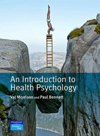 An Introduction to Health Psychology; Val Morrison, Paul Bennett; 2005